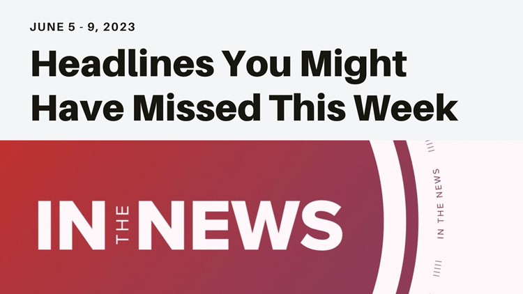 Headlines you might have missed from the week of June 5, 2023