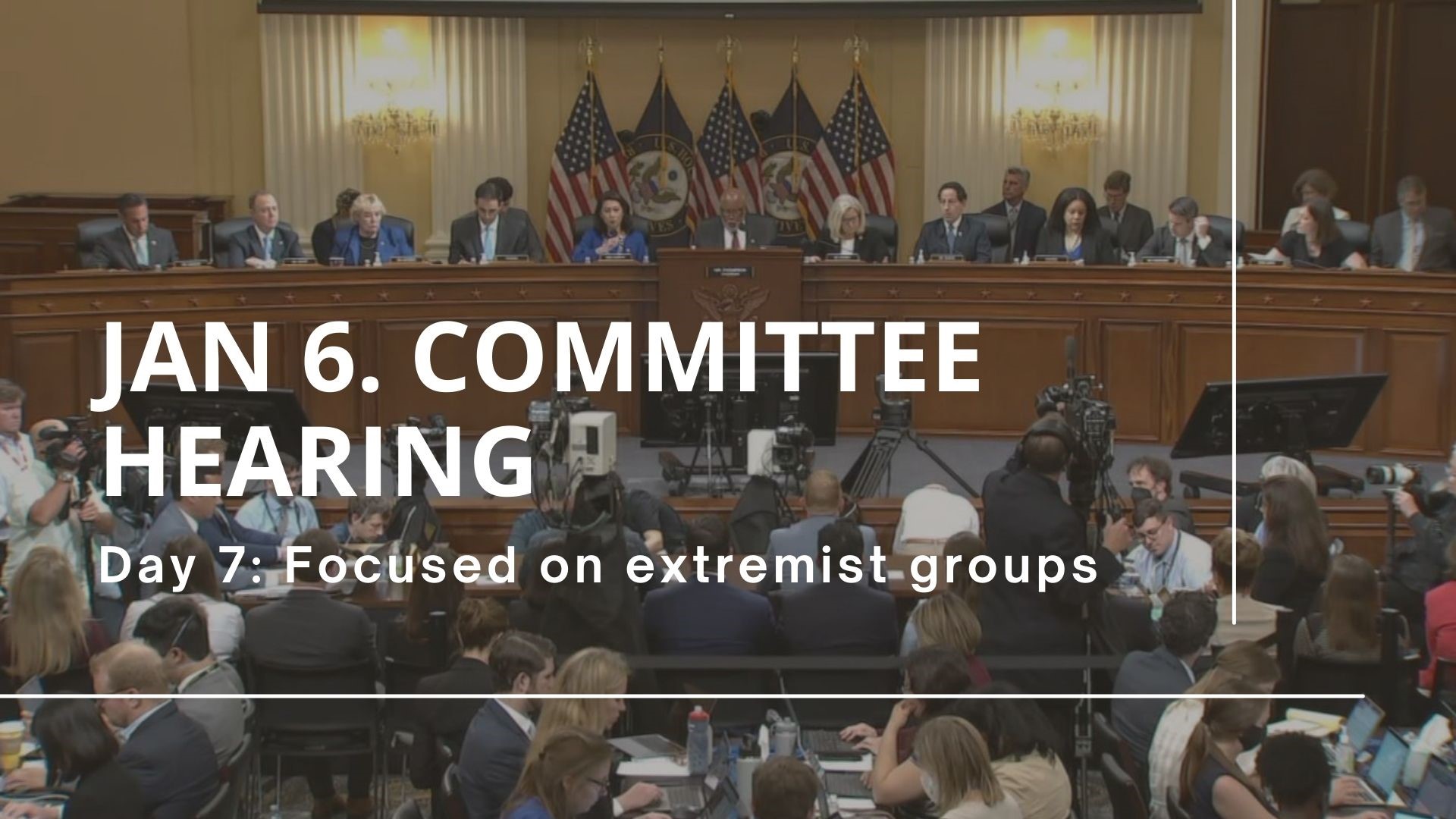 The second half of the Jan. 6 hearing on July 12, 2022. Day 7 focused on extremist groups like the Oathkeepers and Proud Boys.