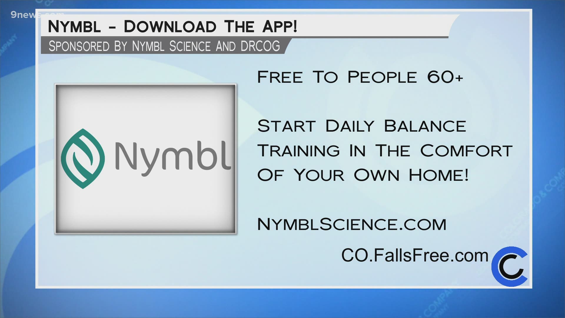 Nymbl is free for all Coloradans 60 and up. Visit CO.FallsFree.com to learn more about improving your balance.