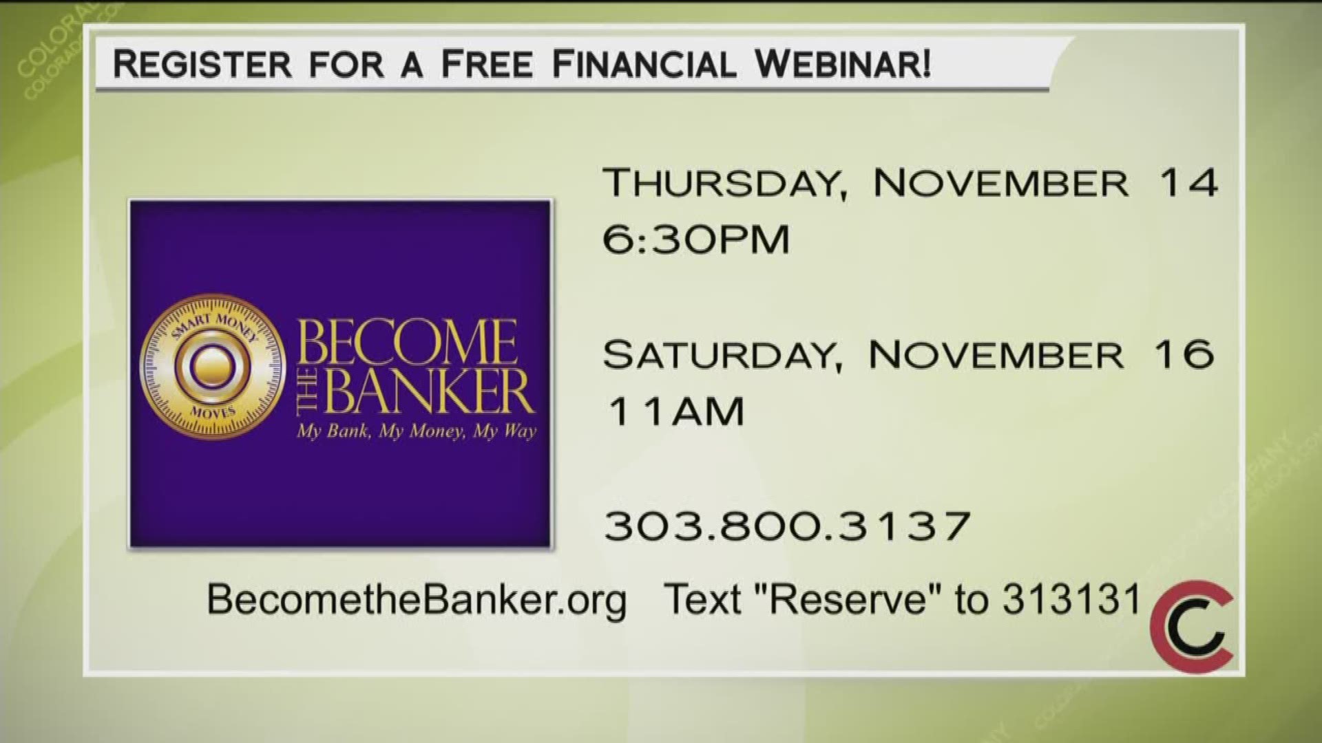 Secure your financial future by signing up for a free webinar at www.BecomeTheBanker.org, texting RESERVE to 313131, or by calling 303.800.3137.