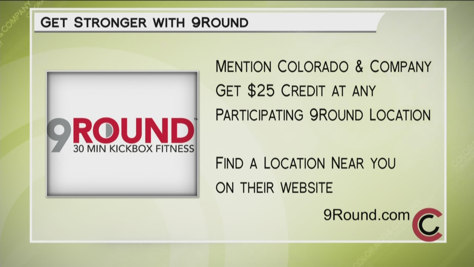 Mention Colorado and Company when you visit any of the 9Round locations near you. You'll get a $25 credit! Learn more at 9Round.com.