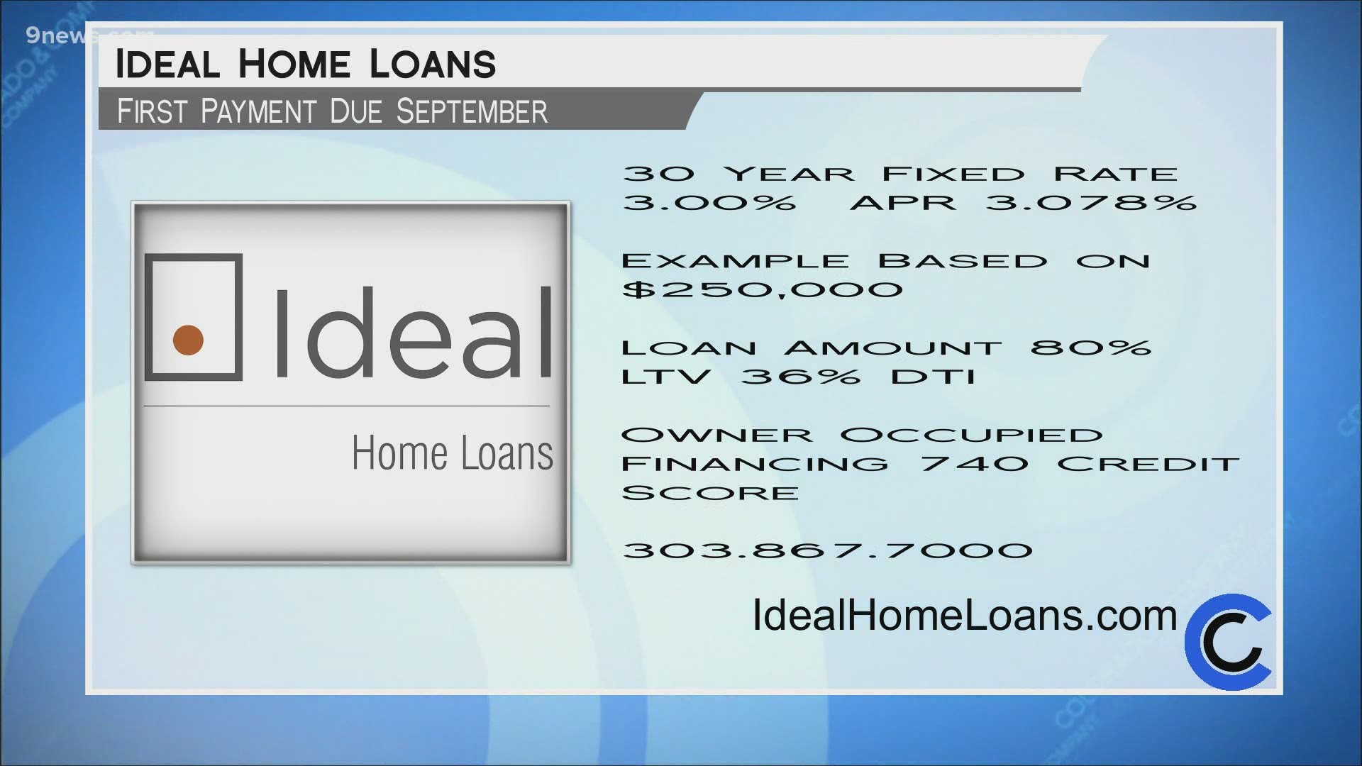 Complete the entire loan process from your own home. Call 303.867.7000, or visit IdealHomeLoans.com to refinance today and your payment won't be due until September!