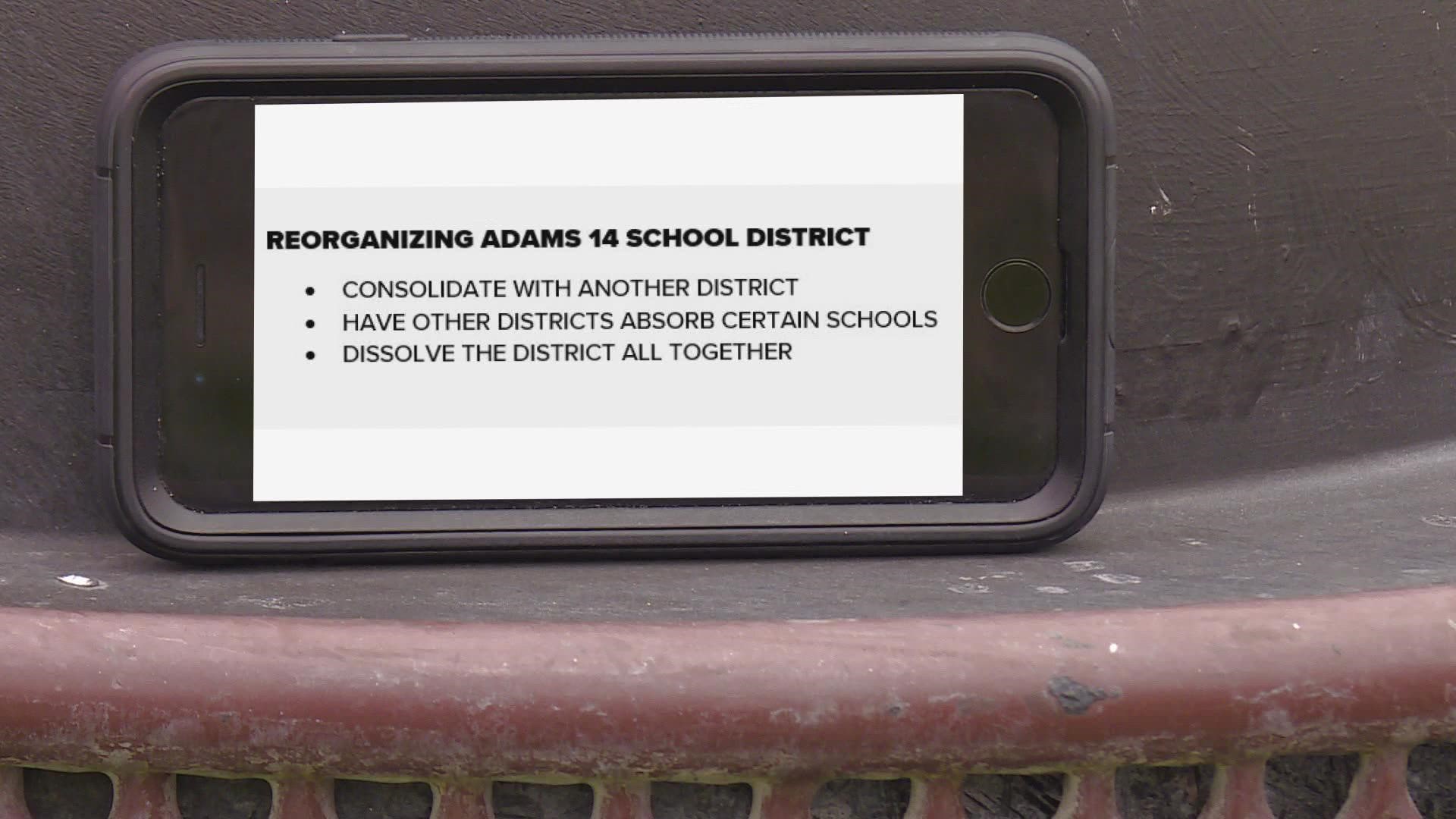 The Colorado State Board of Education approved an order that would begin the process to explore reorganizing the Adams 14 school district.