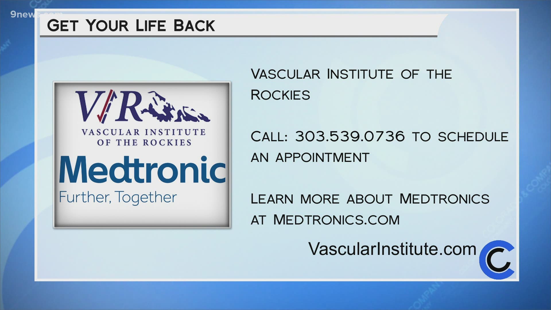 Call 303.539.0736 to schedule your appointment. You can also learn more at VascularInstitute.com or Medtronics.com.