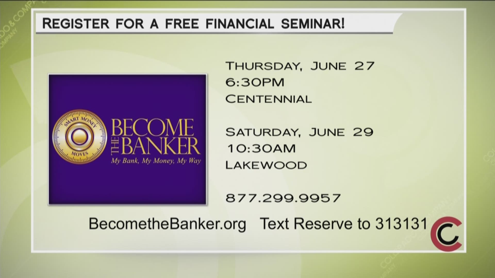 Reserve your place at an upcoming Become the Banker seminar. There are a couple coming up to choose from—June 27 at 6:30PM in Centennial, or June 29 at 10:30AM in Lakewood. Call 877.299.9957 or text RESERVE to 313131 to save your spot. Learn more at www.BecomeTheBanker.org. 
THIS INTERVIEW HAS COMMERCIAL CONTENT. PRODUCTS AND SERVICES FEATURED APPEAR AS PAID ADVERTISING.