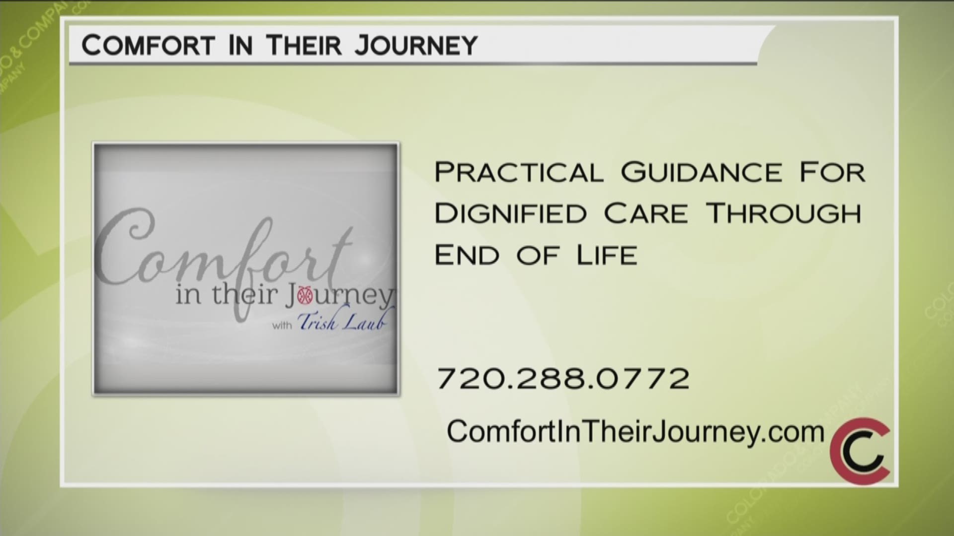 For more information, and to consult with Trish, call 720.288.0772. She works with individuals, families and businesses to help them thrive through the challenges of end of life care and caregiving. Learn more at www.ComfortInTheirJourney.com. 
THIS INTERVIEW HAS COMMERCIAL CONTENT. PRODUCTS AND SERVICES FEATURED APPEAR AS PAID ADVERTISING.