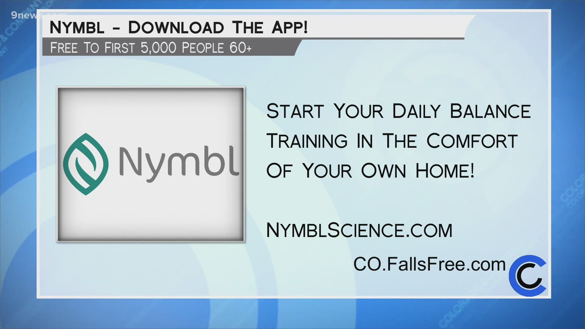 Nymbl is free to the first 5k Coloradans, aged 60 and up. Learn more about getting started at CO.FallsFree.com.