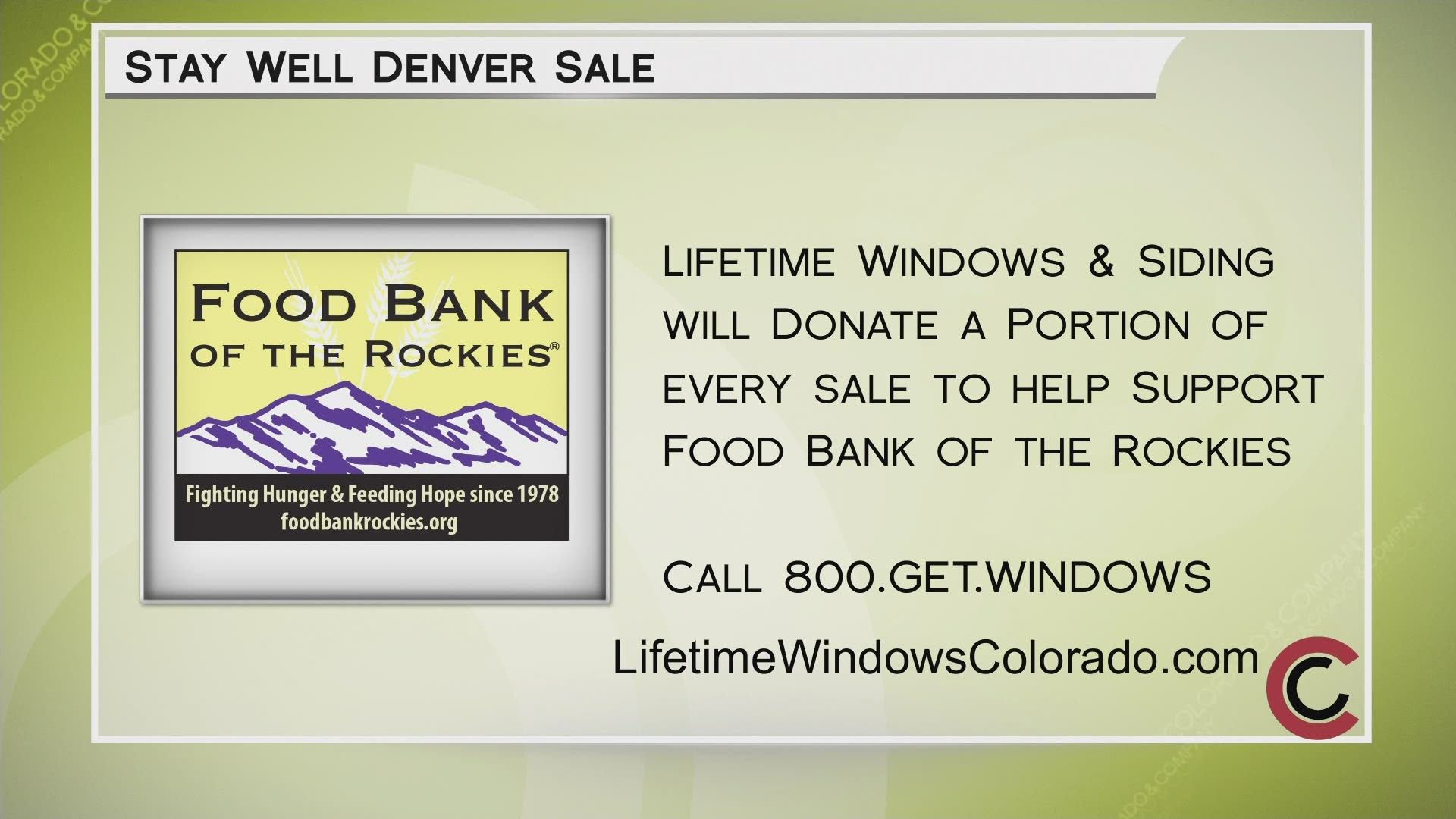 Visit LifetimeWindowsColorado.com or call 800.GET.WINDOWS to get 40% off windows, doors, siding and install. Part of all sales will go to Food Bank of the Rockies.