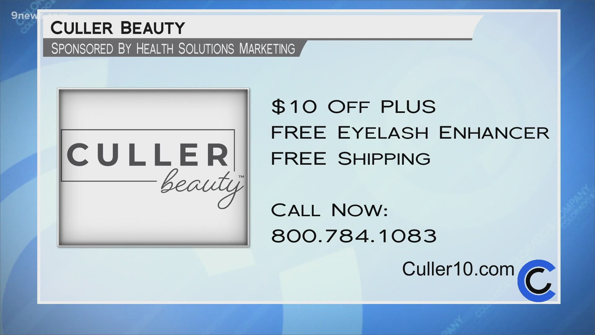 Visit Culler10.com or call 1.800.784.1083 to get $10 off! You'll also get a free eye lash enhancer and free shipping with your order.