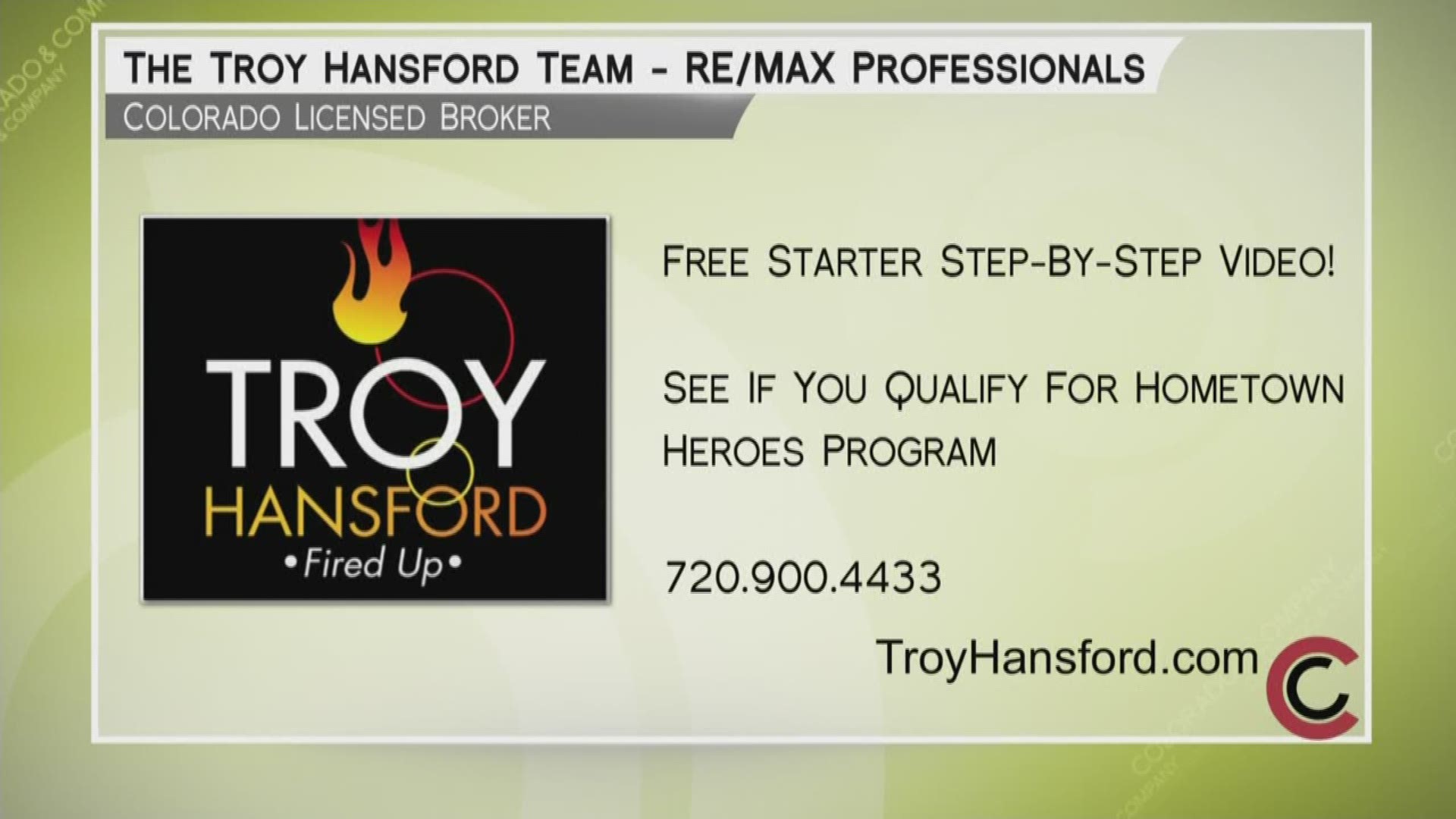 The Troy Hansford Team can ignite your plans into action. Learn about his Hometown Heroes program and get started today at 720.900.4433. Check out TroyHansford.com.