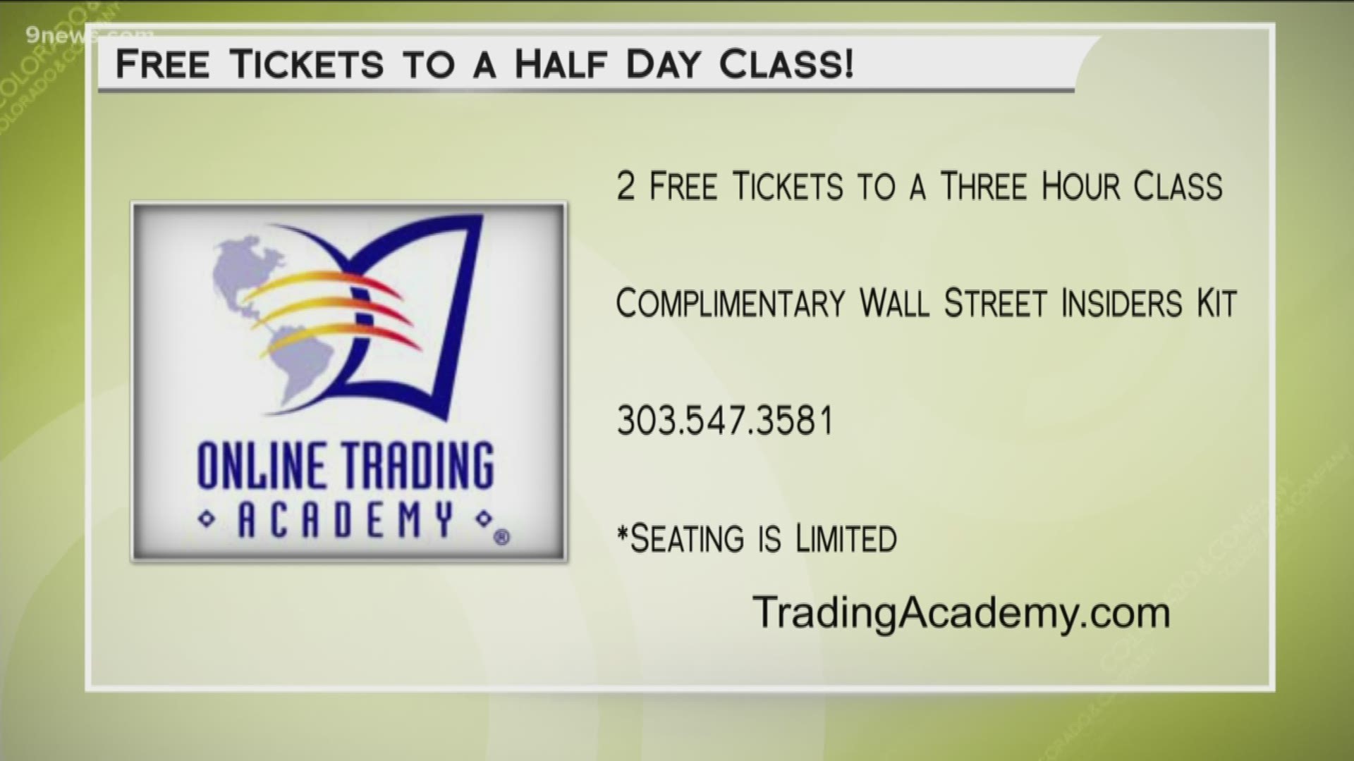 Invest and trade like the pros with Online Trading Academy. Call 303.547.3581 for two free tickets to a three-hour class. Learn more at www.TradingAcademy.com.