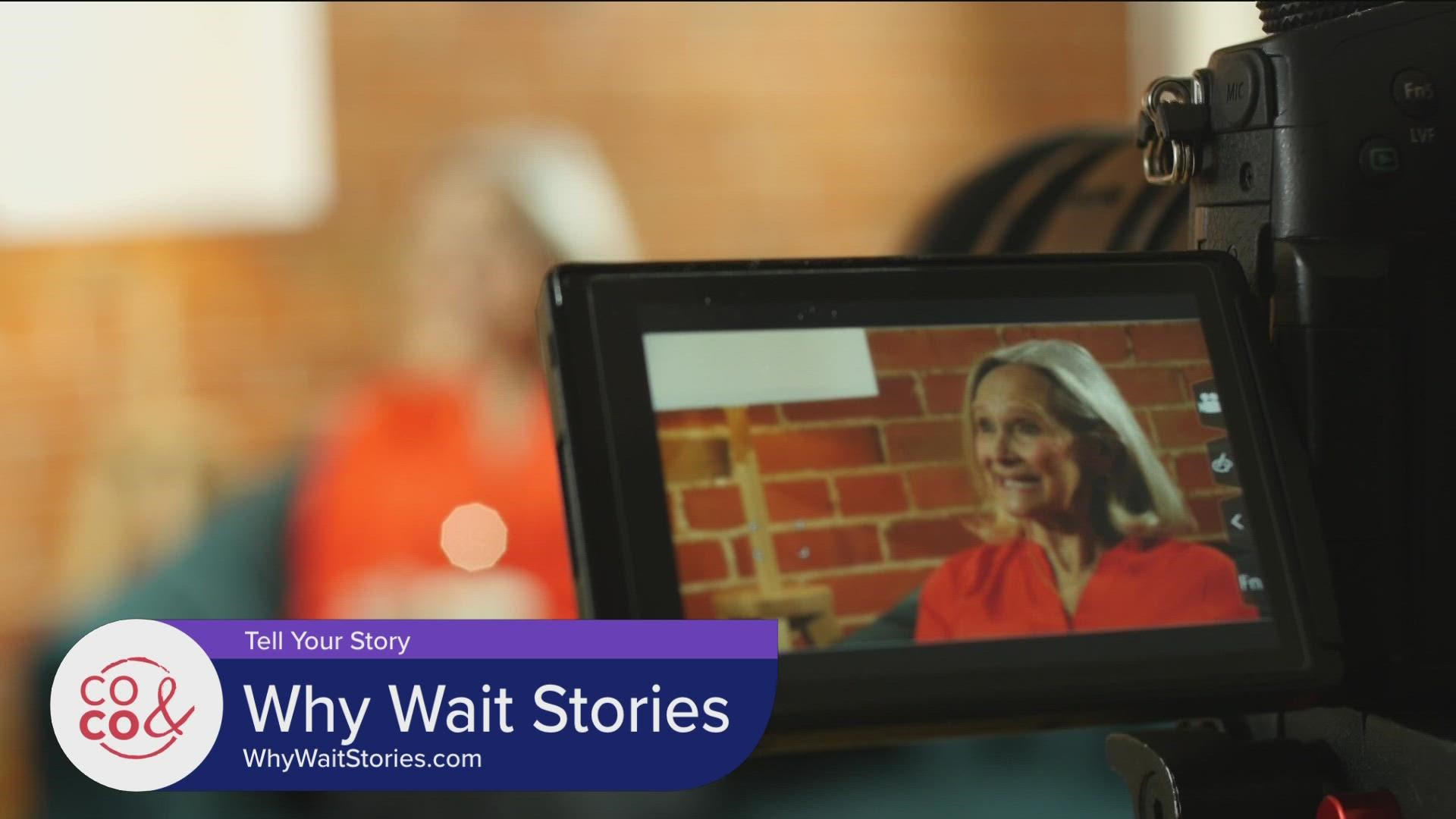 Why Wait? Get started on telling your story now. Learn more at WhyWaitStories.com.