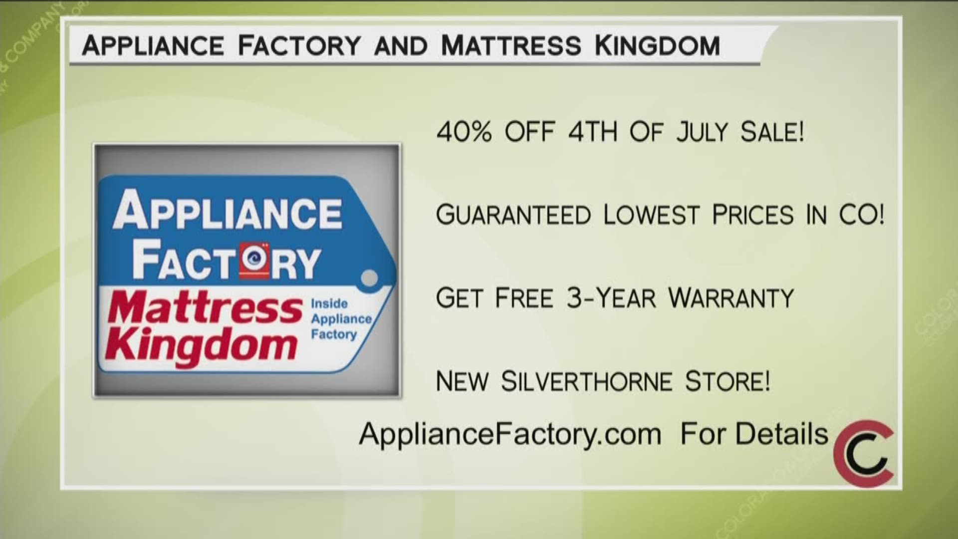 Appliance Factory and Mattress Kingdom’s July 4th, 40% Off Sale is happening now! They have the lowest prices in Colorado and guarantee they’ll beat the big box stores’ 4th of July Sales. Shop in store and browse online now at www.ApplianceFactory.com. Mention Colorado and Company and get a 3 year major component warranty on your purchase. 
THIS INTERVIEW HAS COMMERCIAL CONTENT. PRODUCTS AND SERVICES FEATURED APPEAR AS PAID ADVERTISING.