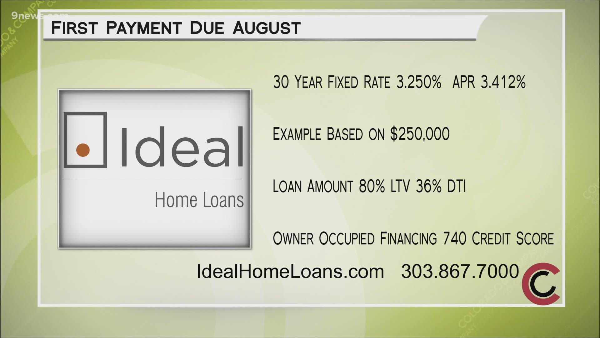 Get started with a free home mortgage consultation at IdealHomeLoans.com or by calling 303.867.7000. Your new payment won't be due until August!