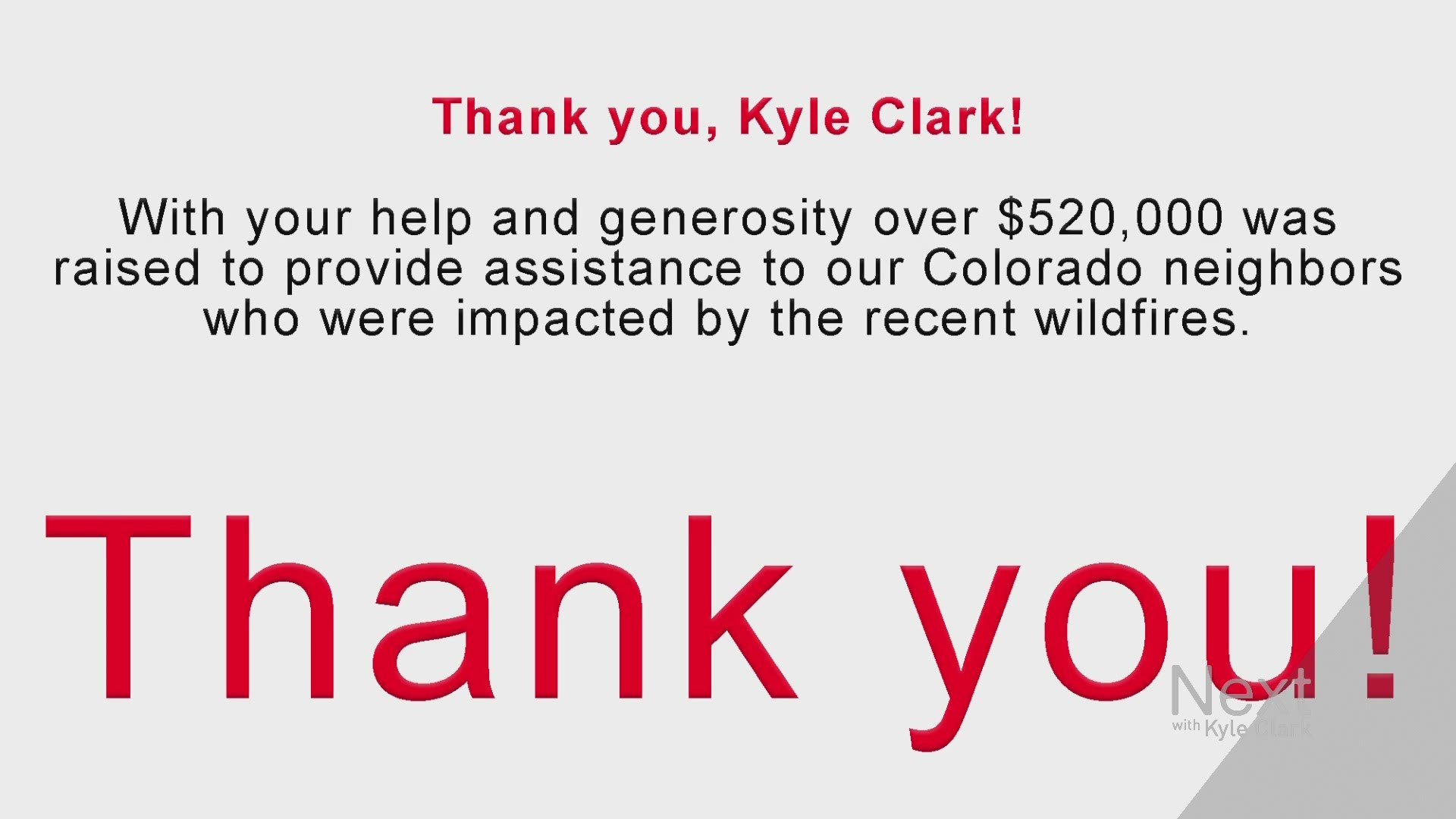 Next with Kyle Clark viewers raised more than $500K for people in Colorado impacted by this year's devastating fires. The Red Cross wanted to say thank you.