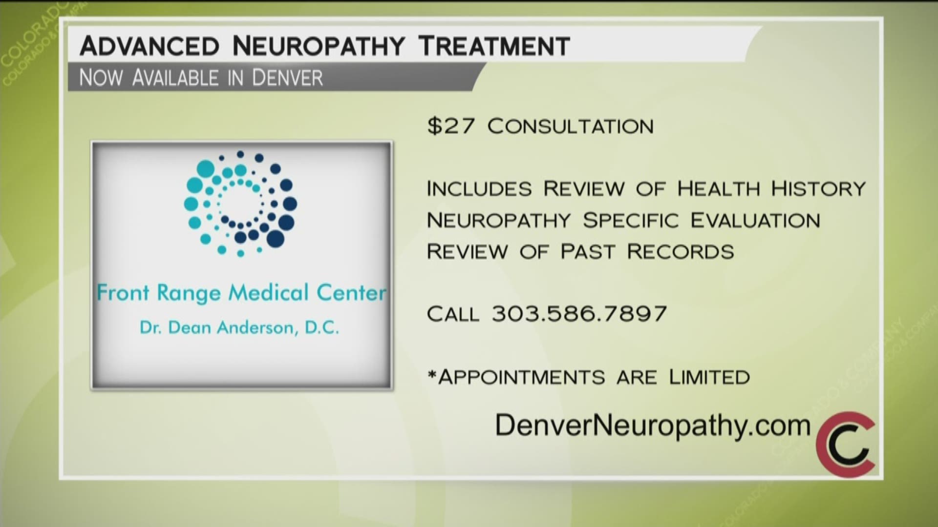 Schedule your consultation with Dr. Anderson. It’s only $27 when you mention Colorado and Company. Call 303.586.7897 or visit DenverNeuropathy.com to learn more.