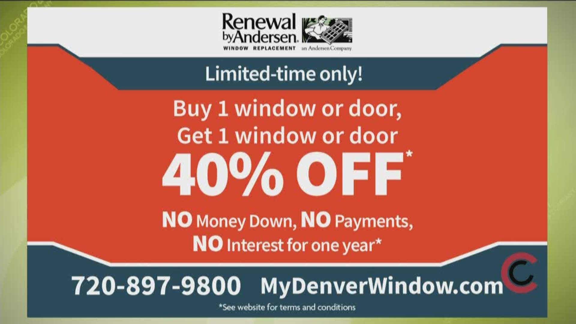 Buy one window or door from Renewal by Andersen, you’ll get 40% off the next! Learn more about their deals at www.MyDenverWindow.com, or call 720.897.9800.