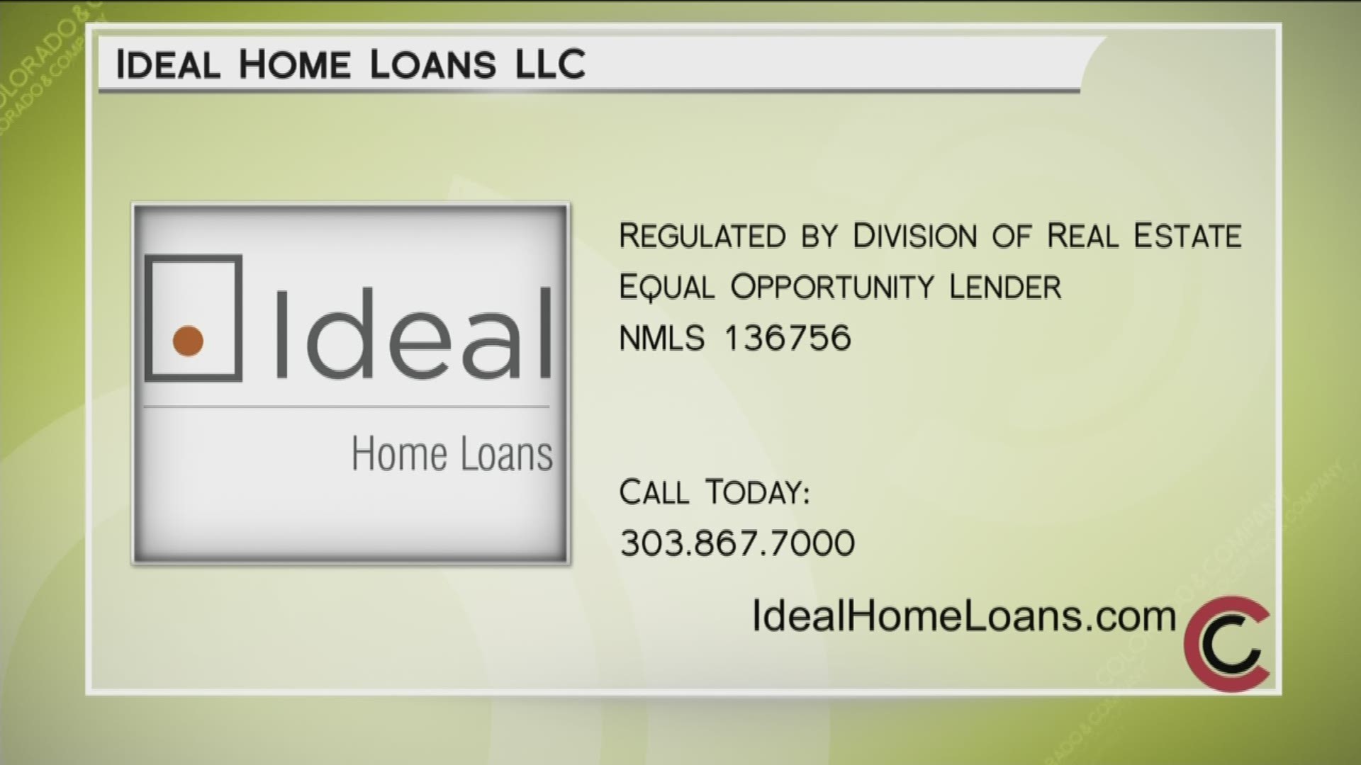 First they listen, then they lend. Find out your refinancing options with the team at Ideal Home Loans at www.IdealHomeLoans.com, or call 303.867.7000.