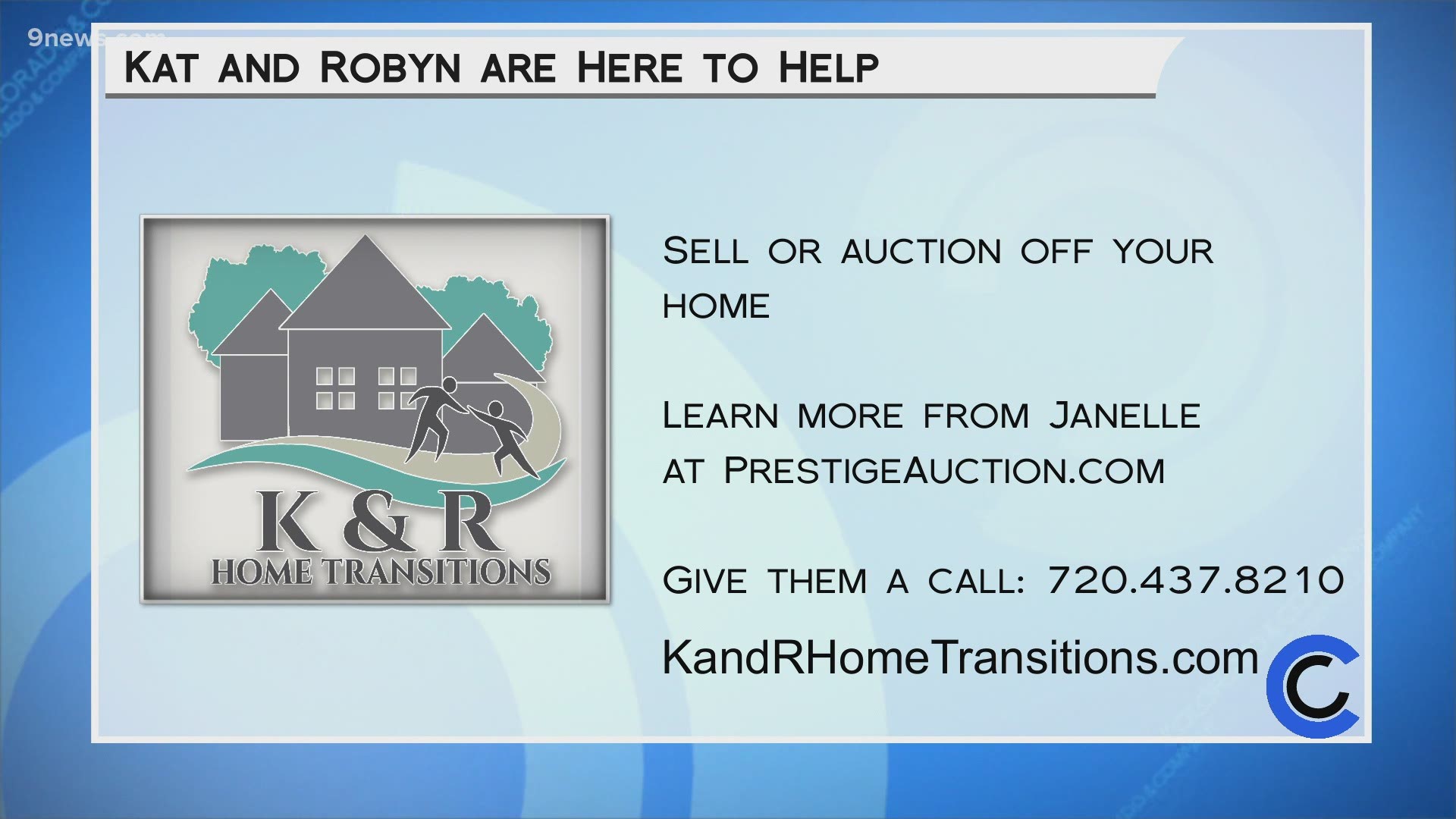 Learn about the resources available to you at KAndRHomeTransitions.com or call 720.437.8210. You can learn about the auction process at PrestigeAuction.com.
