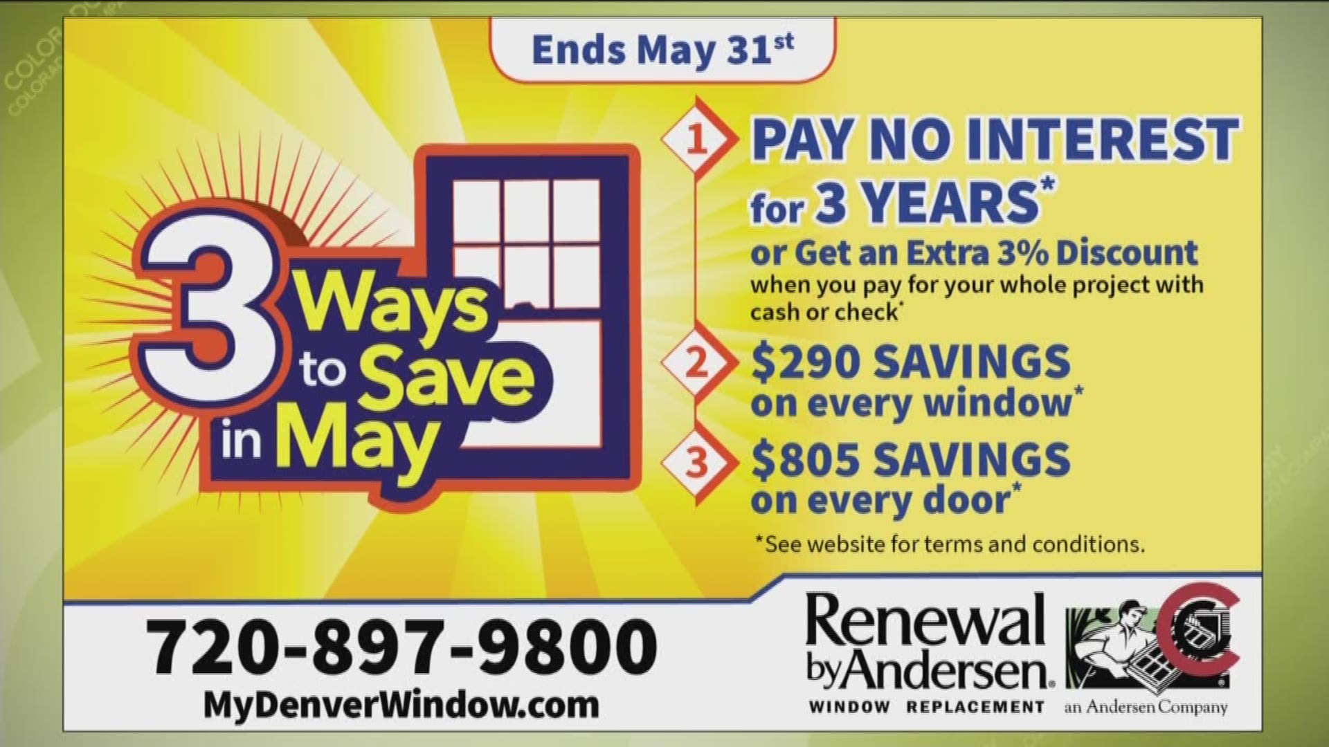 Renewal by Andersen’s 3 Ways to Save in May Sale is on until May 31st. Save $290 on every window, save $805 on every patio and entry door! If you pay for your whole project up front in cash or check, you’ll get an extra 3% off. Financing is available with no interest for three years! Call 720.897.9800 or visit www.MyDenverWindow.com to schedule your free window and door diagnosis. 
THIS INTERVIEW HAS COMMERCIAL CONTENT. PRODUCTS AND SERVICES FEATURED APPEAR AS PAID ADVERTISING.