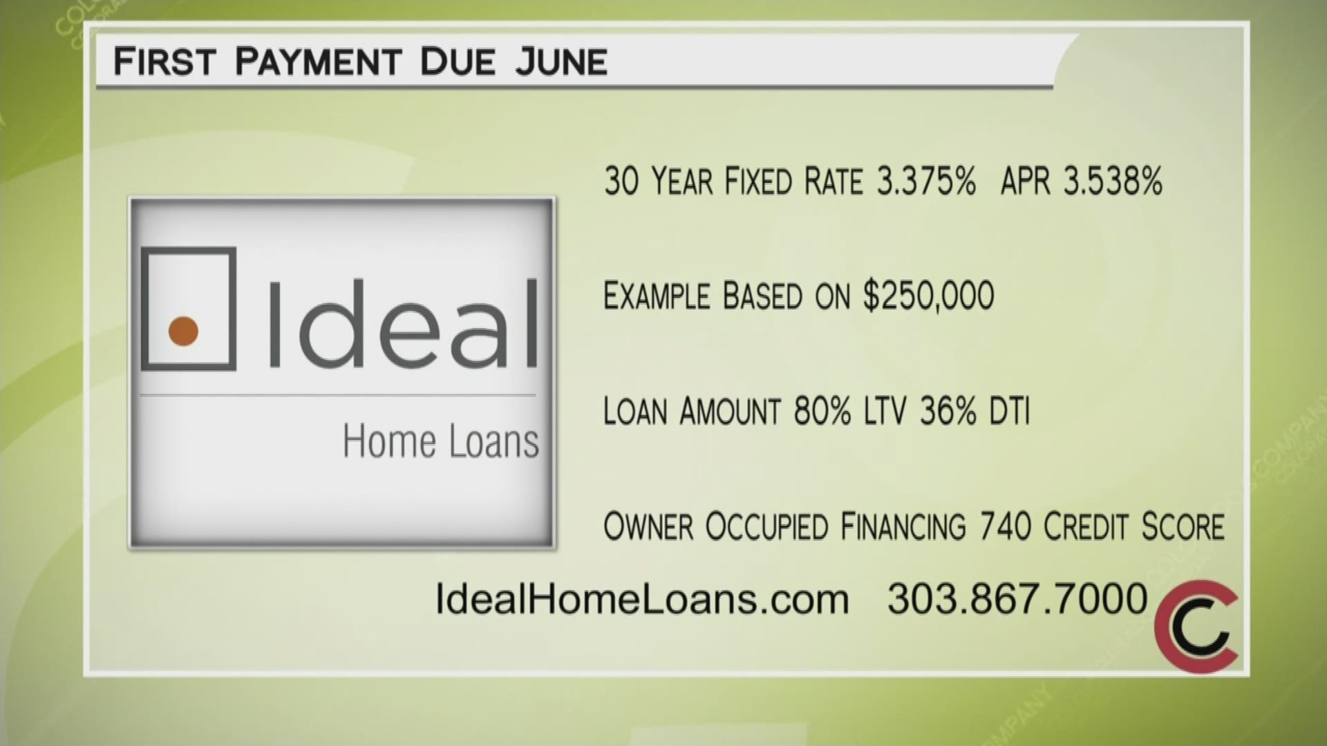 Ideal Home Loans has a free home mortgage consultation. Call 303.867.7000 or visit IdealHomeLoans.com to get started. Your new payment won't be due until June!