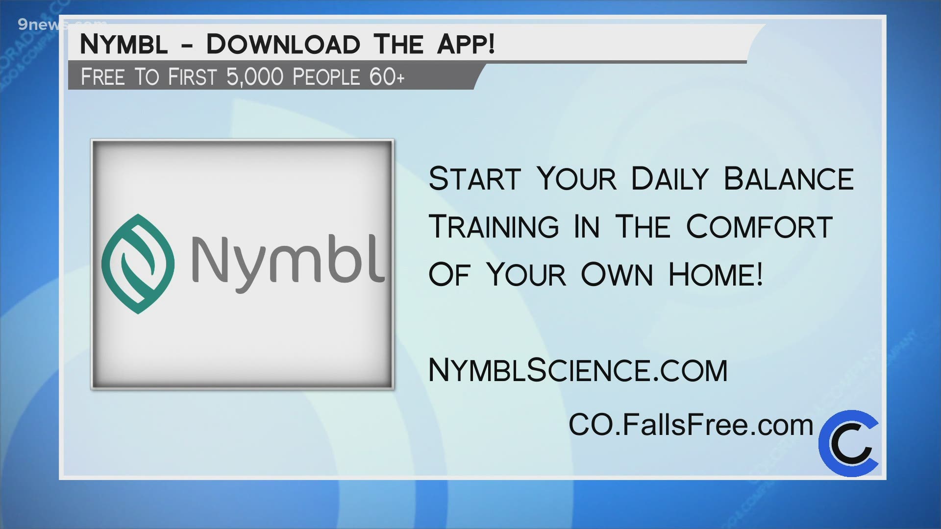 Nymbl is free to the first 5k Coloradans, aged 60 and up. Learn more about getting started at CO.FallsFree.com.