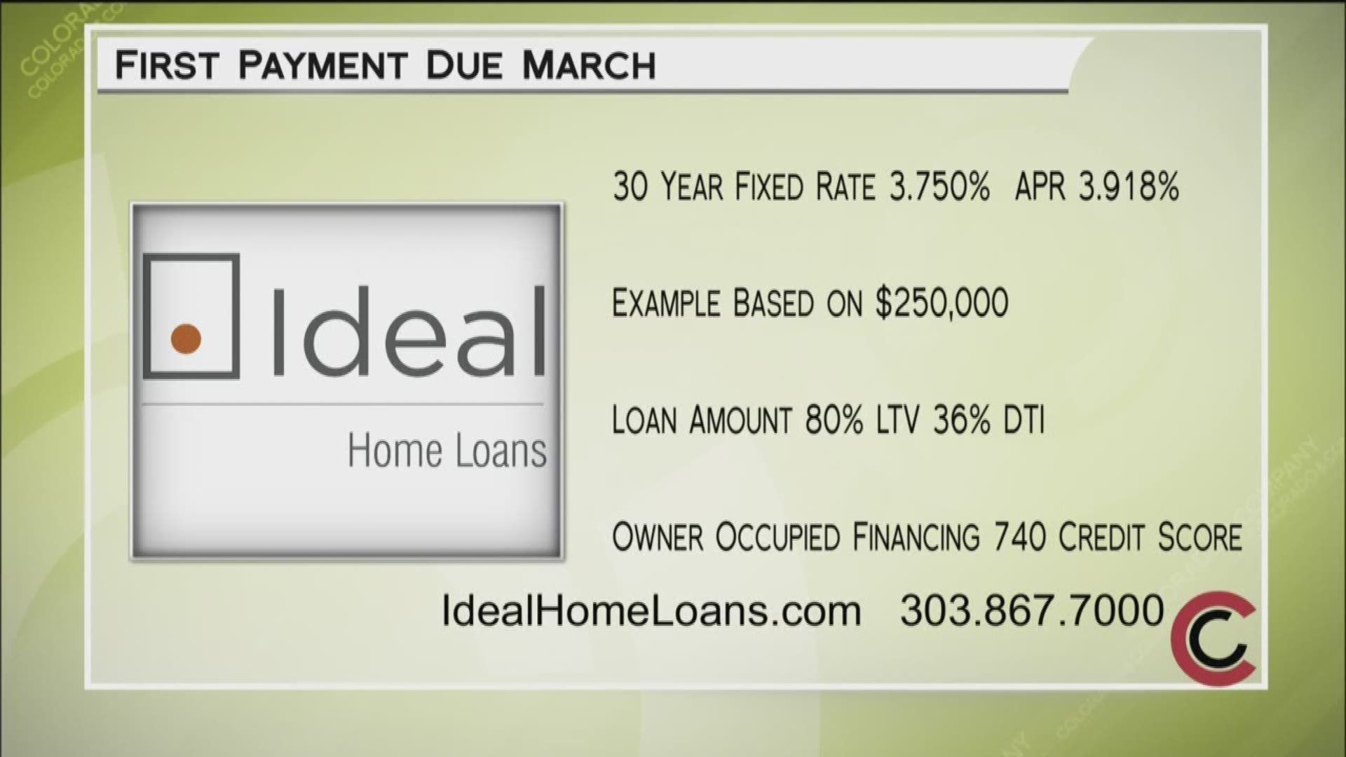 Call 303.867.7000 or apply online at IdealHomeLoans.com. Take advantage of Ideal Home Loans' free home mortgage consultation. First they listen, then they lend.