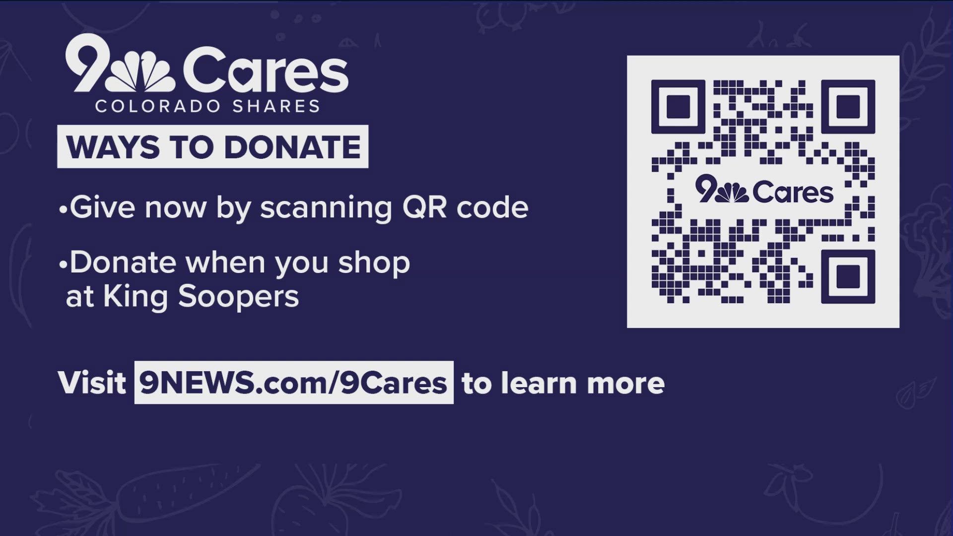 You can give now by scanning the QR code, at King Soopers, or online at 9New.com/9CaresColoradoShares. Thank you for making a difference.