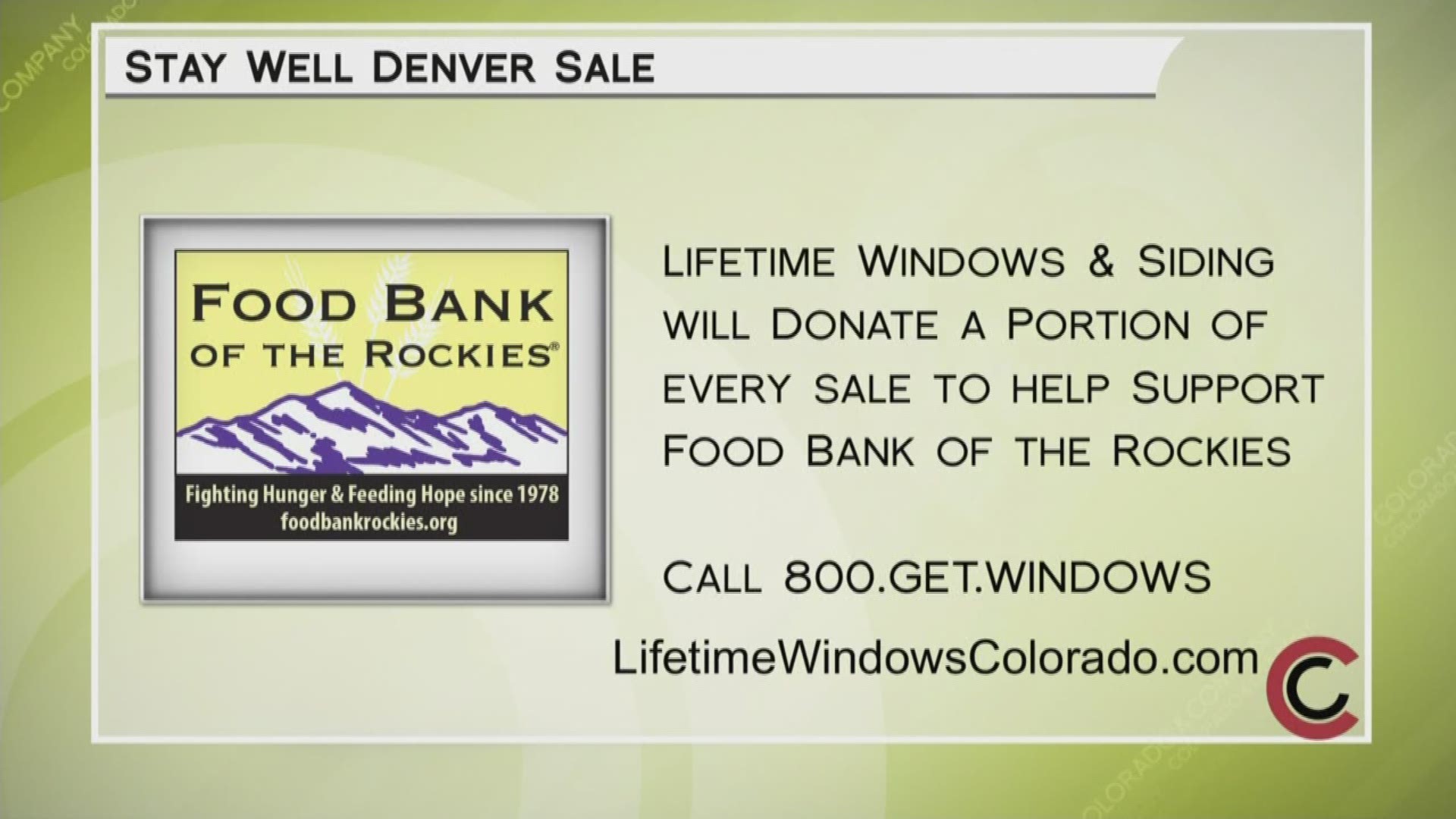 Visit LifetimeWindowsColorado.com or call 800.GET.WINDOWS to get 40% off windows, doors, siding and install. Part of all sales will go to Food Bank of the Rockies