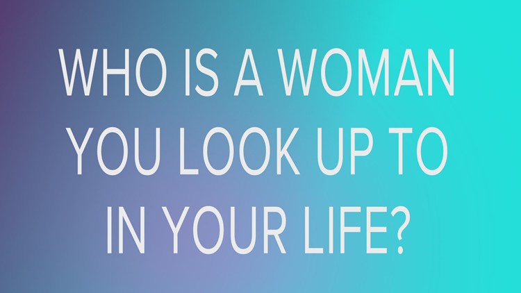 Culture Report: Who is a woman you look up to?